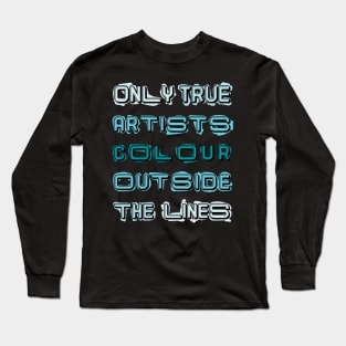 Only True Artists Colour Outside The Lines Long Sleeve T-Shirt